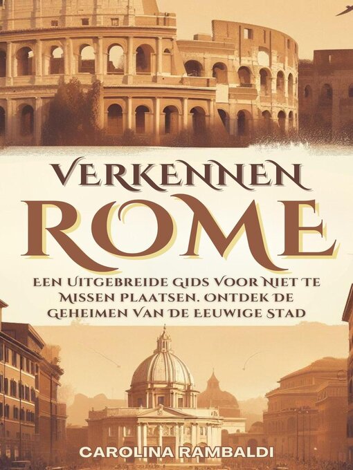 Title details for Rome Verkennen- Een Uitgebreide Gids Voor Niet Te Missen Plaatsen. Ontdek De Geheimen Van De Eeuwige Stad by CAROLINA RAMBALDI - Available
